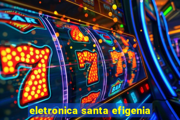 eletronica santa efigenia